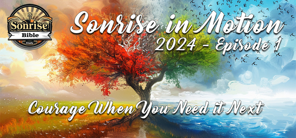 Sonrise in Motion (s3e1) – Courage When You Need it Next