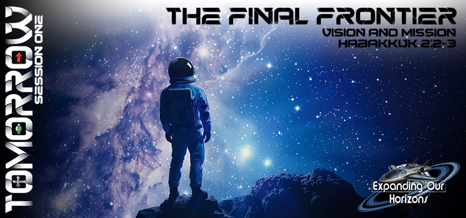 The Final Frontier – Tomorrow: Expanding Our Horizons (Session One)