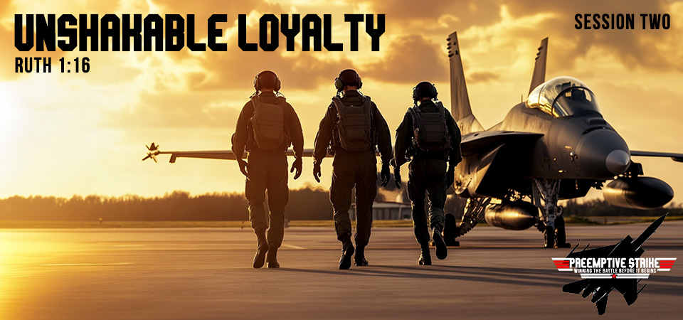 Unshakable Loyalty – Preemptive Strike (Session Two)
