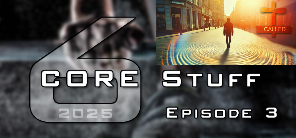 CORE Stuff (s6e3) – Are You Living God’s Call or Just Following the Crowd? – Called (Session Three)