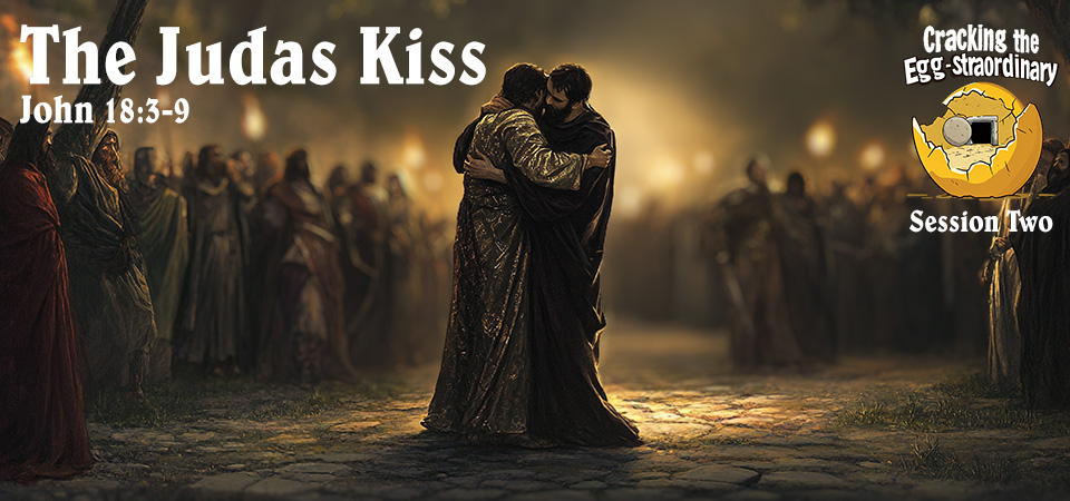 The Judas Kiss – Cracking the Egg-straordinary (Session Two)