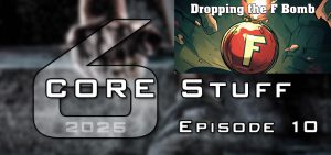 CORE Stuff (s6e10): Dropping the F-Bomb: Forgiveness: Escaping the Prison of Bitterness (Session 2)