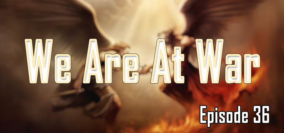 We Are At War (s1e36) – The War You Didn’t Choose (And How to Win It) | Series Finale