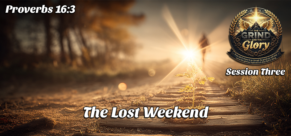 The Lost Weekend – The Grind and the Glory (Session Three)