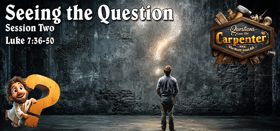 Seeing the Question – Questions from the Carpenter (Session Two)