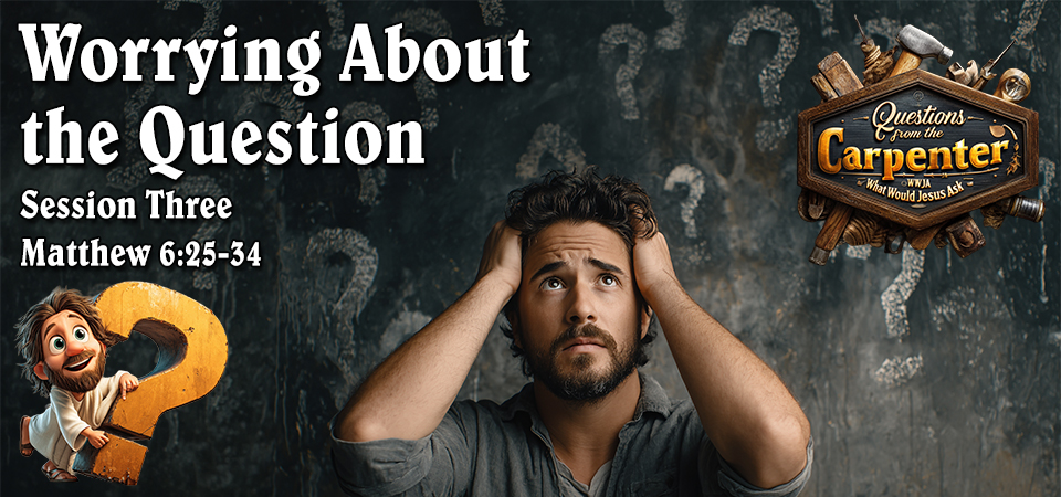 Worrying About the Question – Questions from the Carpenter (Session Three)